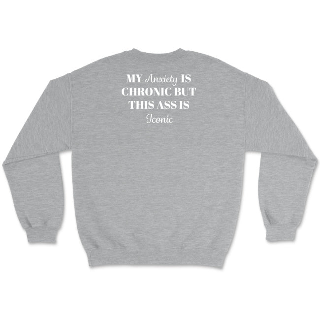 Miękka i przyjemna bluza unisex z napisem „my anxiety is chronic but this ass is iconic”