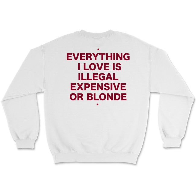 Bluza unisex z napisem “Everything I love is illegal expensive or blonde"