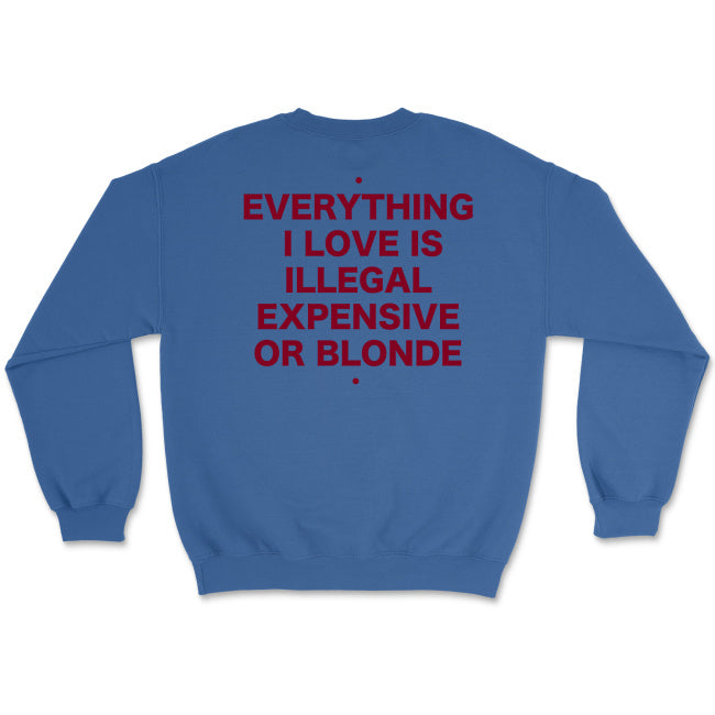 Bluza unisex z napisem “Everything I love is illegal expensive or blonde"