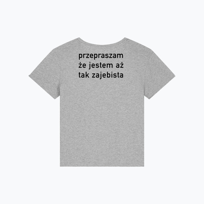 Damska koszulka z napisem "przepraszam że jestem aż tak zajebista".