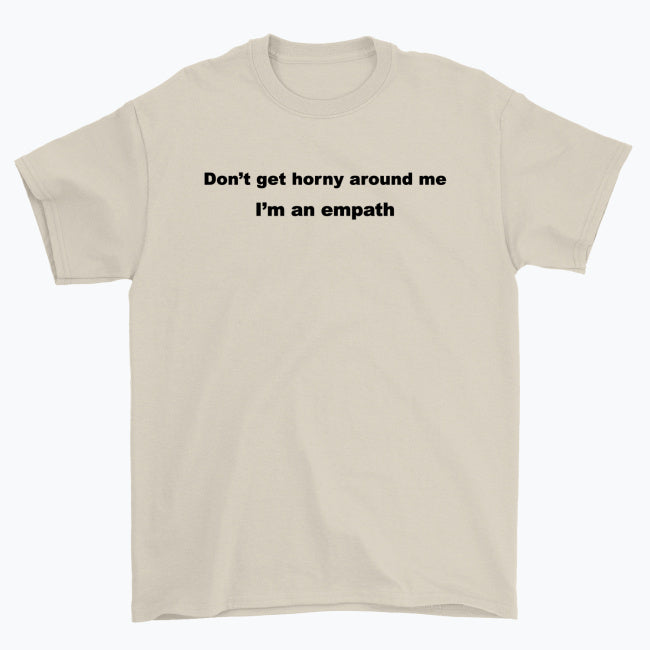Koszulka unisex  "Don’t get horny around me I’m an empath"
