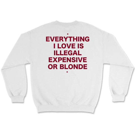 Bluza unisex z napisem “Everything I love is illegal expensive or blonde"