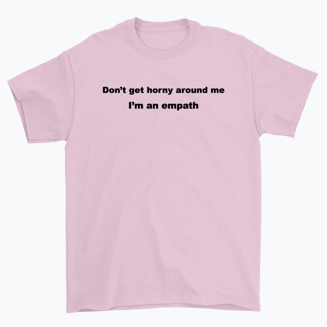 Koszulka unisex  "Don’t get horny around me I’m an empath"