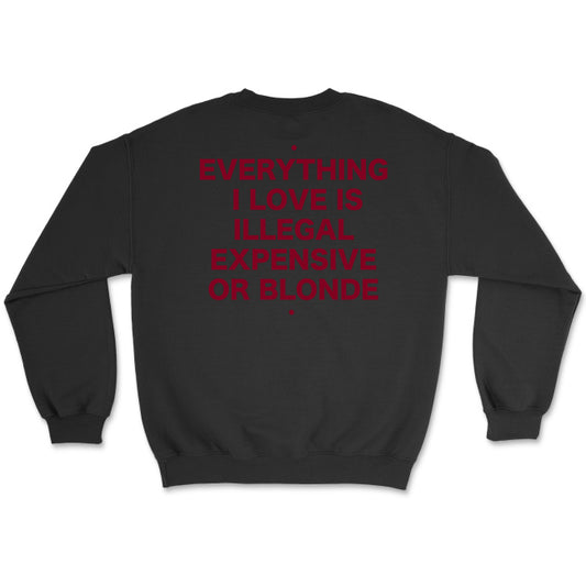 Bluza unisex z napisem “Everything I love is illegal expensive or blonde"