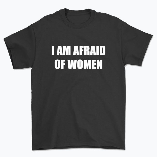 Koszulka unisex z napisem “I AM AFRAID OF WOMEN”