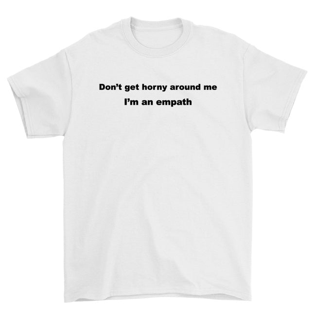 Koszulka unisex  "Don’t get horny around me I’m an empath"